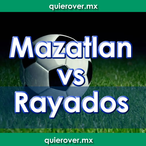 Rayados de Monterrey vs Mazatlan