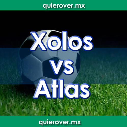 Xolos vs Atlas